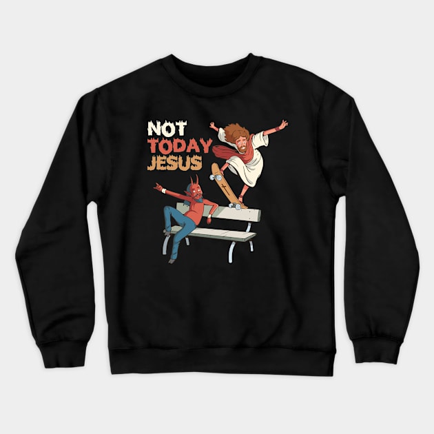 Not Today Jesus Funny Occult Gift Crewneck Sweatshirt by CatRobot